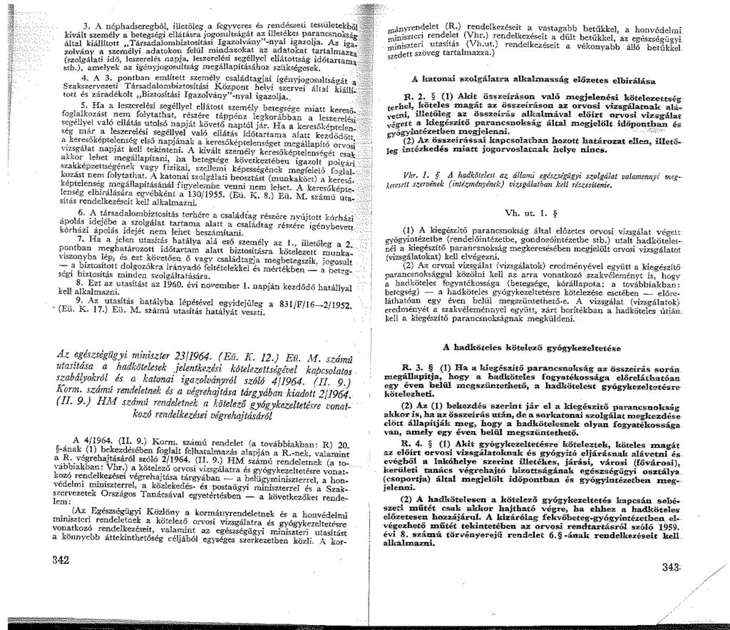 '\' 3. A néphadseregből, illetőleg a fegyveres 6 i;ed,észetí tesi:ületefbő! -: i~- kivált személy a betegsegi ellátásra JOgosultsagát az illetek.cs par_ancsnoxság d'"'!~i~~~m:t~:~r:;j~rs:~:!