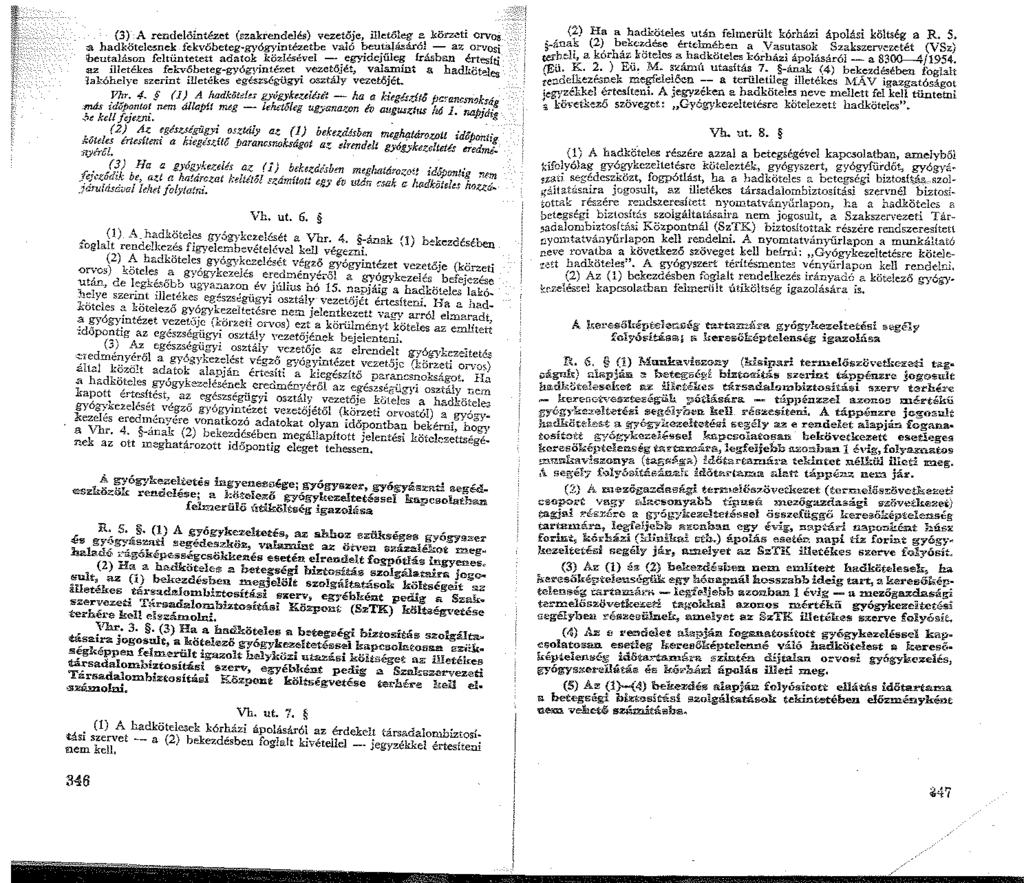 (3) A rendelőintézet (szakrendelél!) vezetöjc, illető;eg e., kfö z:~i 0 r,rv~ o$ hadkötel~nek fekvőbeteg-gyó~'.ill~~etbe való ~u~=ári'ru.ban ért~~ ibeutal.,;son feltüntetett adatok kozlesevel -.