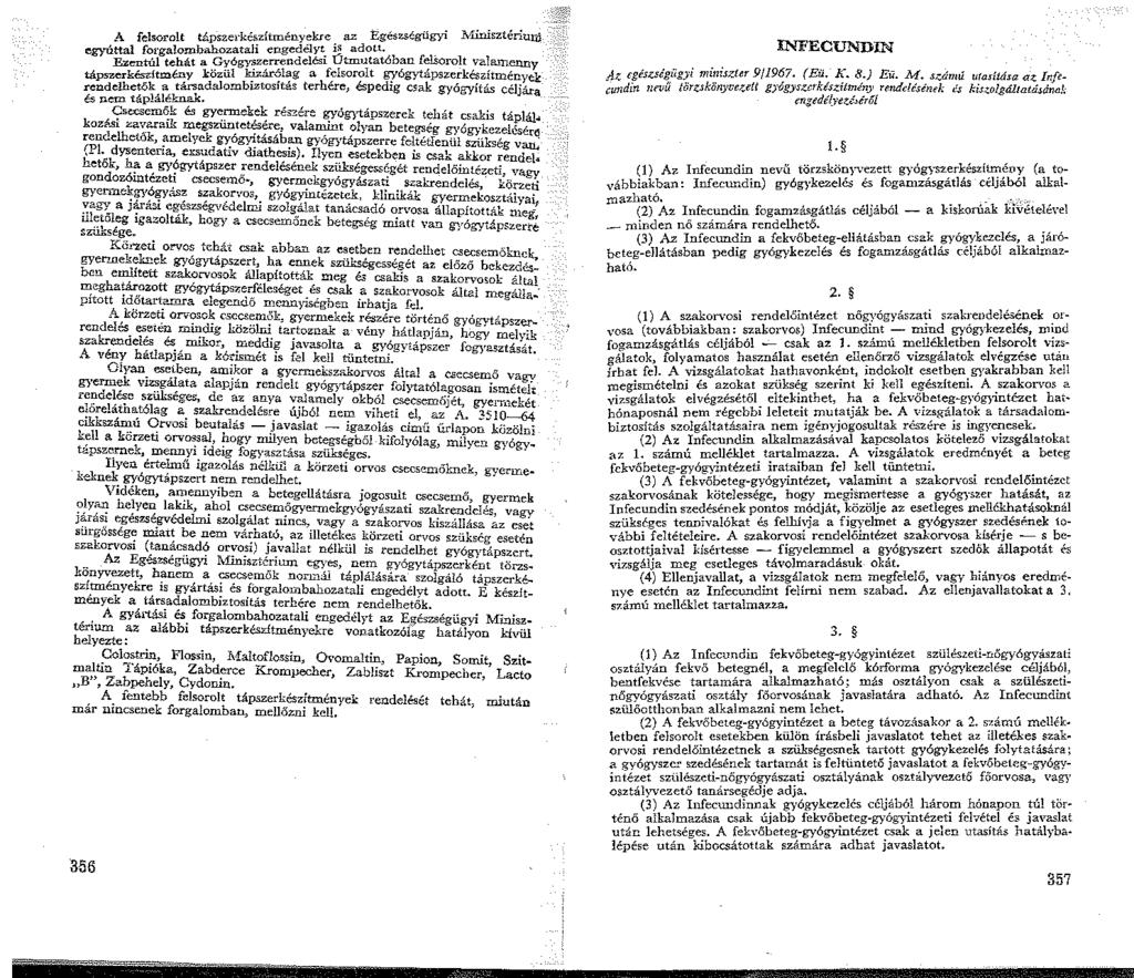 A felsorolt tápsze-k6zftményekre az :Egészségügyi Nilnisztériuw egyúttal forgalombahozatali engedélyt is adott. Ezentúl tehát a Gyógyszerrendelési Útmutatóban fellorolt vala.