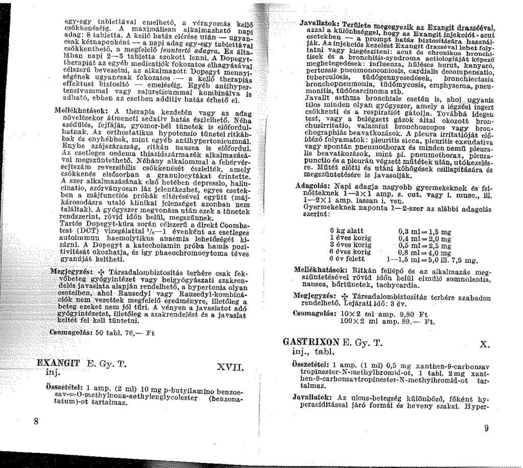 8 egy.egy tablettával emelhető, a Yérnyornás kellő csökkenéséig. A maximálisan alkalmazható napi adag: 8 tablet,ta. A kellő hatás elérése után - ugyancsak kétnaponként - a napi adag egy.