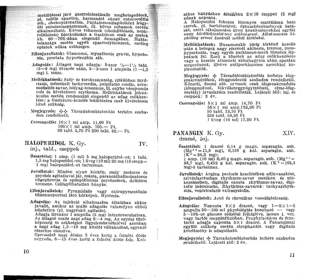 motllitással járó. gastrointestinalis mcgbetegedések~:;!i -:ri.::, pl. colitis spastica, hasmenést okozó enterocolit~.; stb cholecy;;;topatbia. Fájdalomcsillapítóként húgy.