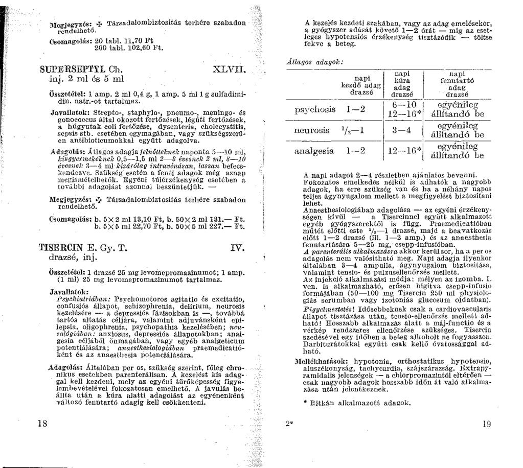 l\:logjeg~ zós:..r~ Tii.rsadalombiztosítás terhére szabadon rendeliiető. Csomagolás: 20 tabl,70 Ft 200 tabl. 02,GO Ft. SUPERSEPT'l'L Ch. inj. 2 ml és 5 ml XLVII. Ös~zetétel: amp. 2 ml 0,4- g, ainp.