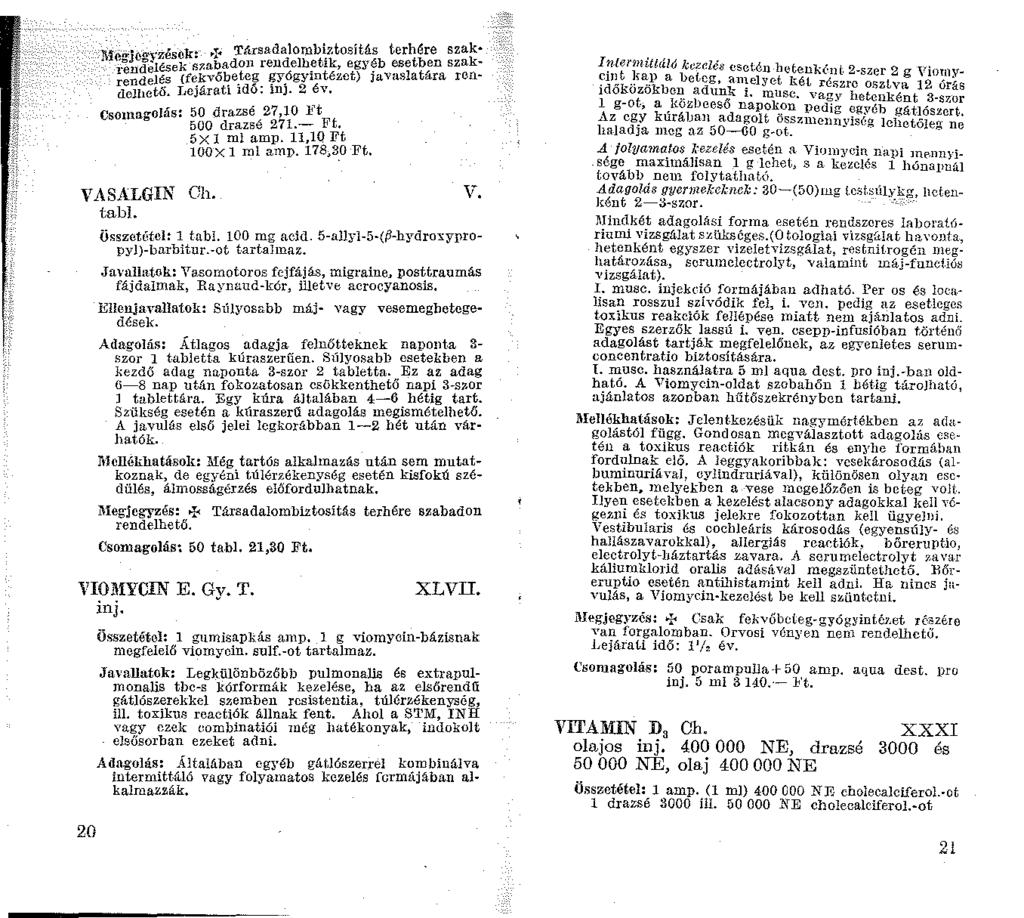 l\ie""iil"'vzésok.. Társadalombiztosítás terhére szak ' ':' ndeiések ~r.abadon rendelhetik, egyéb esetben szaki:ndelés (fekvőbe.teg ~y.ógyintézet) javaslatára rendelhető. J,ejárati idő: ltij.