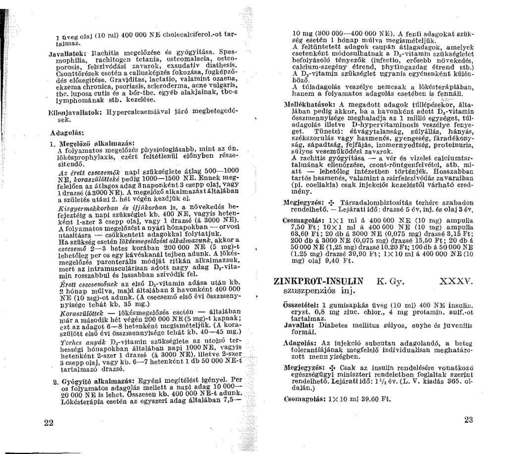 tiveg olaj (0 rul) 400 OOO NJ~ choleca.ldferol.-ot tartalmaz..javallatok: Itachitis megelőzése és gyógyit~sa. Spasinophilia, rachitogen t.ctania, osteomalacra? ostc.