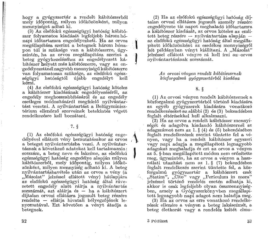 hogy a gyógyszertár a rendelt kábítószerből mely időpontig, milyen id6közönként, milyen mennyiséget adhat ki.