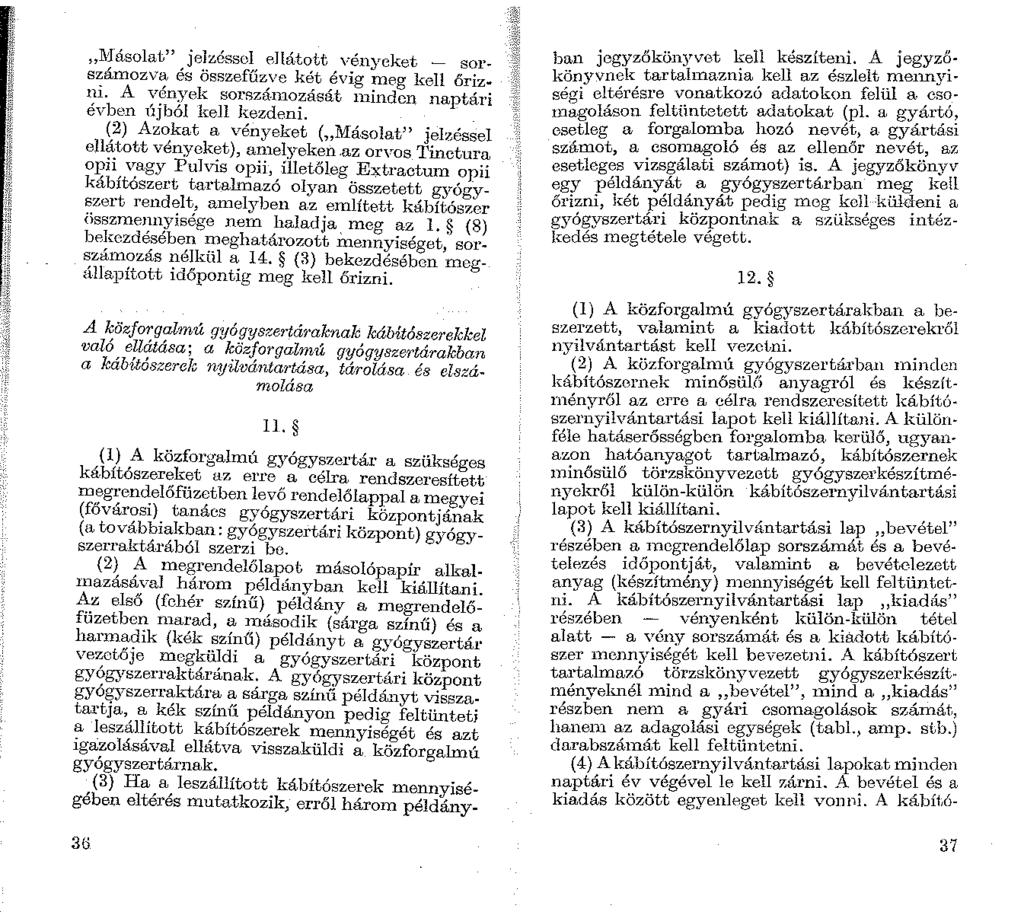 l\fásolat" jelzéssel ellátott vényeket - sors~ámozvi; és összefűzve két évig meg kell őriz~ ;i. A ;'?n7ek sorszánozását inindcn naptári evben UJbol kell kezdeni.