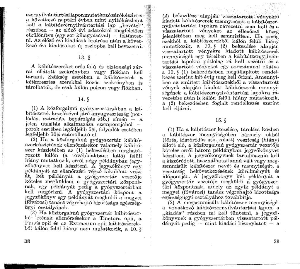 szernyilvántartásilaponmutatkozózárókészletet a következő naptári évben -mint nyitókészletet kell a kábítószernyilvántartási lap bevétel" részében - az előző évi adatoktól megfelelően elkülönítve