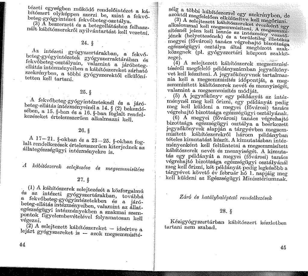~ tézeti egységben működő rendelőintézet a ká- ;~t bítószert olyképpen szerzi. be, mint a fekvőbeteg-gyógyintézet fekvőbeteg-osztálya.