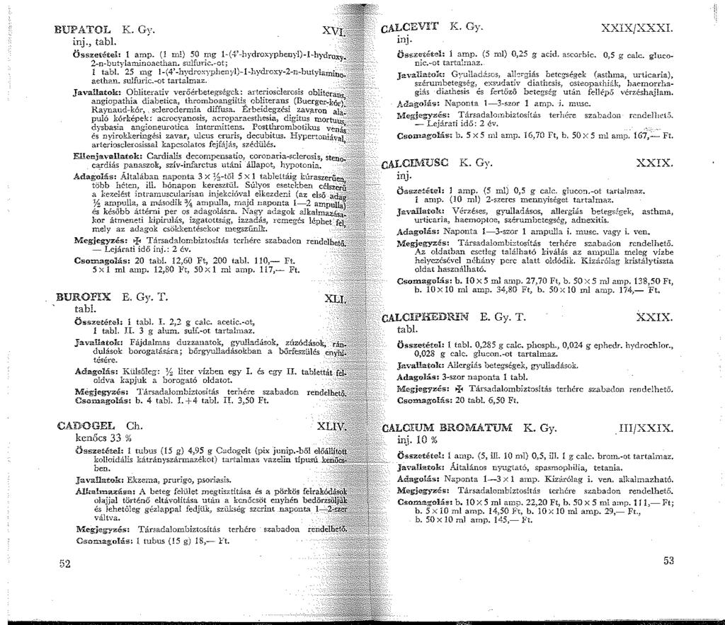 xvi}i'' BUPATOL K. Gy. inj., tabl. ~'+:'2 Összetételt amp ( m 0 ) 50 mg (4' h;droxphernl)-l-h)dro~ ~ 2-n-buh lanunoacthan. sulfullc. ot, " tabi. 25 mg l-(4'-hydroxyphenyl)--hydrcxy-2-n-butylamh:io-.