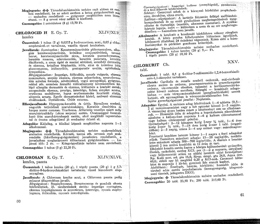 Megjegyzéi;;: lf<>fo Társadalombiztosítás terhére csak abban az ben rendelhető, ha az <;;dott esetben a beteg gyógykezelését e --;-- ~abadon rende!eto - gyógyszer megfelelően stana.