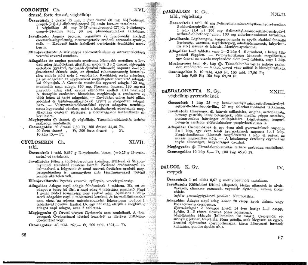 CORONTIN Ch. XVI. drazsé, forte drazsé, végbélkúp Össi!:etétel: l drazsé 5 mg, l forte drazsé 60 mg N-[3'-phenylpropyl-(2')]-l,-diphenyl-propyl-{3)-amin lact.-ot tartalmaz.