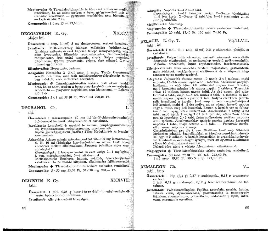 rendelhető, ha az adott esetben a beteg gyógykezelését más _J'g: szabac:jon '."'.n~~elhe!ö - gyógyszer megfelelően nem biztosltaná.5! - LeJáratJ ido; 2 ev. -~>:JIT Csomagnlás: üveg 5 ml 23,60 Ft.