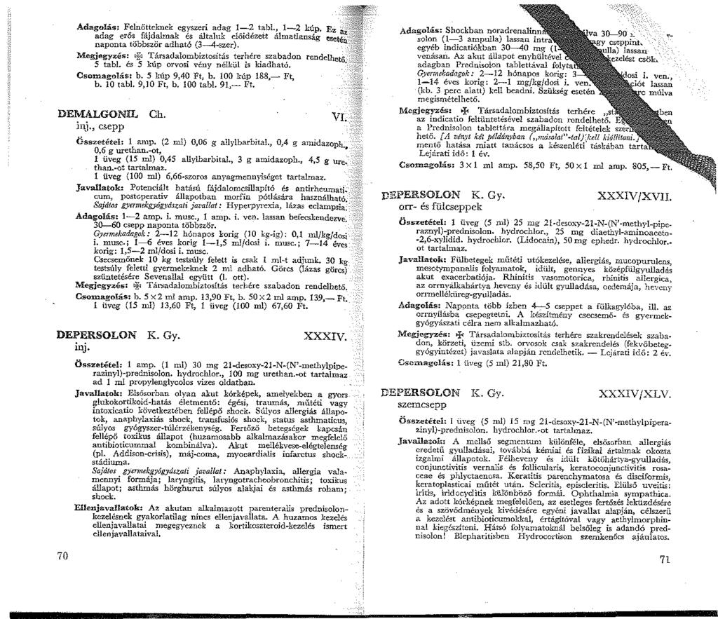 Adagolás: Felnőtteknek egyszeri adag -2 tabl., -2 kúp, Ez adag erős fájdahnak és általuk előidézett álmatlanság naponta többször adható (3--4-szer).