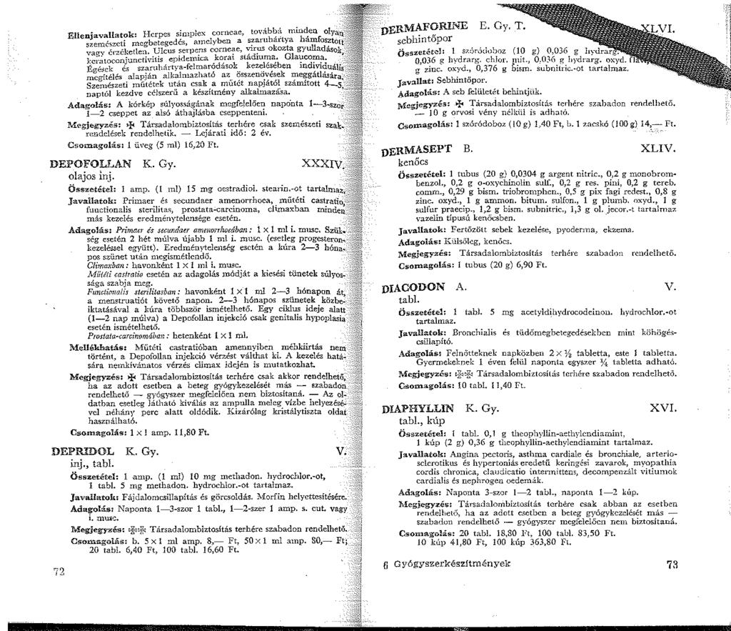 Ellenjavallatok: Hcrpes simplex corneae, továb~á min~en olyan. szemó;zcti megbetegedés, amelyben a s~aruhartya hamfos~tott vagv frzéketlen. Ulcus serpens corne~e, "."'r.us okozta gyulladasok, J.;c;.