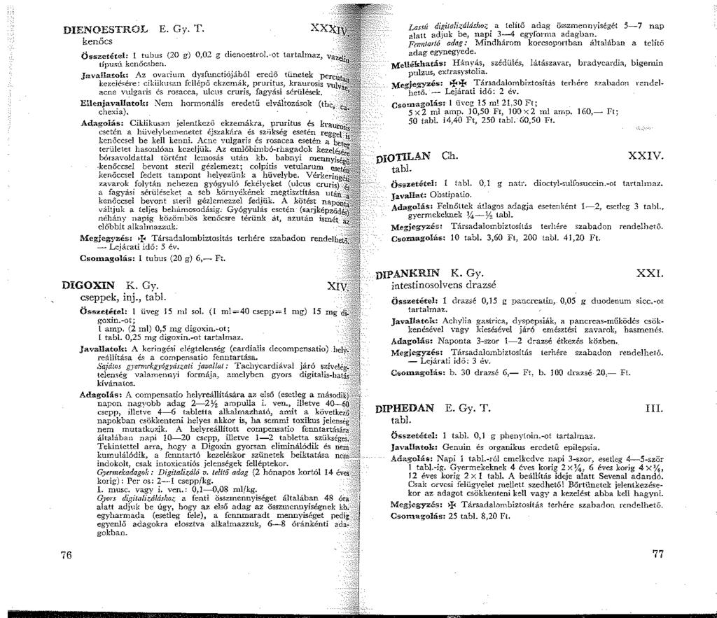DIENOESTROL E. Gy. -r. kenőcs Összetétel: l tubus {20 g) 0,02 g dienoestrol. típu.,ú kenőc.~ben. Javallatok: Az ovarium dysfwlctiójából eredő tünetek pere kezelé-.
