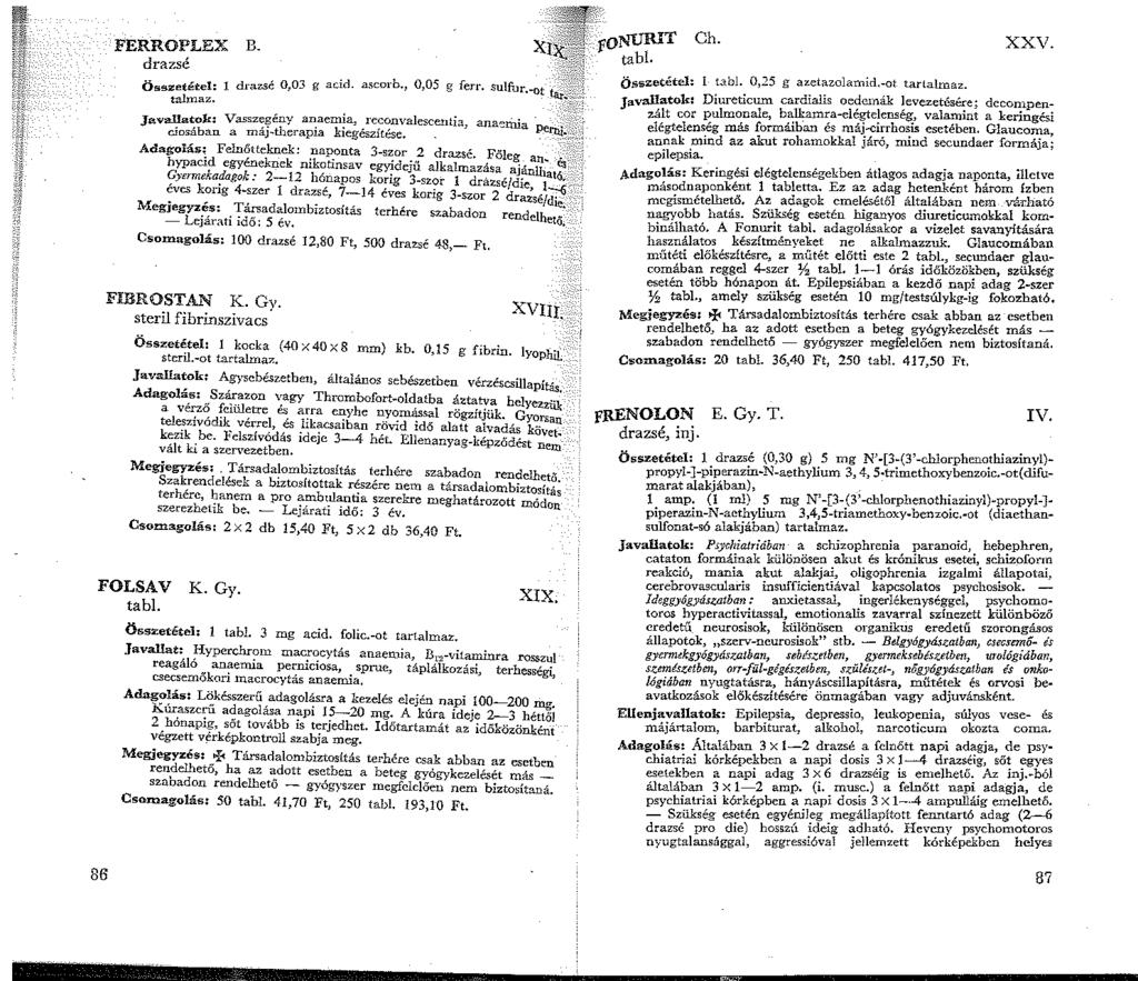 FERROPLEX drazsé B. Összetétel: draz.sé 0,03 g acid. talmaz. Javallatok: Vasszegény anaemia, reconvalescentia ana~ritla.. \; ciosában a rnáj-therapia kiegészít6se.