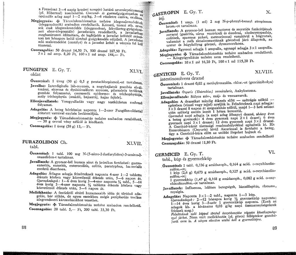 TIJIF' a Freni:Jont 3-4 napig kezdeti tompító hatású neurole t" -_;;y~j ~ (pl._ l-~?crnal) kor:biná!ni. C<ecsemő- és g)'trmekg>-6,,i' ic~mrna-~t0j OPIN E G T ~ptim~h~ adag napi -2 rngfkg, 3-6 részletre :Sz~a~z~~-Jis- az _;'c;?