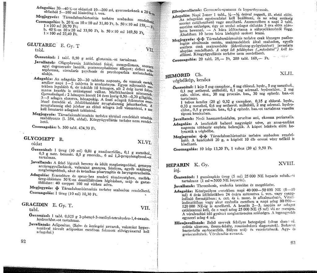 f Adagolás: 20-40 %-os oldatból IO 200 -;:' ;ldatból 5-00 ml kh:árólag i. ~n. ml, gyermekeknek a 20 MegJegyzés: Társadalombiztosítás terhére s b d Csm:nagolás b 20 % 0 za a on 0 0 GLUTAREC tabl.