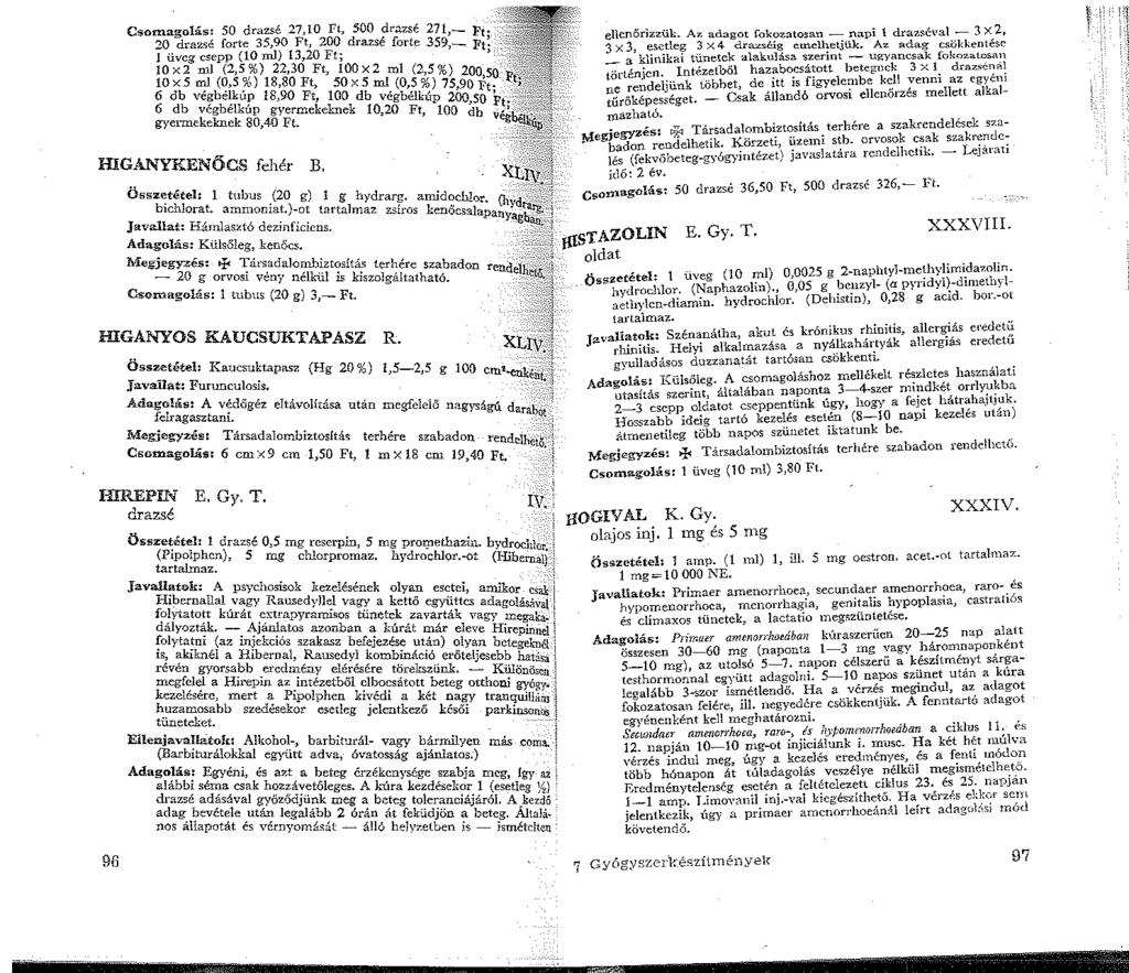 Csomagolás: 50 drazsé 27,0 Ft, 500 drazsé 27,- Ft; 20 drazsé forte 35,90 Ft, 200 drazsé forte 359,- Ft; J üveg csepp (0 ml) 3,20 Ft; 0x2 ml (2,5%) 22,30 Ft, 00x2 ml (2,5%) 2ooso'.