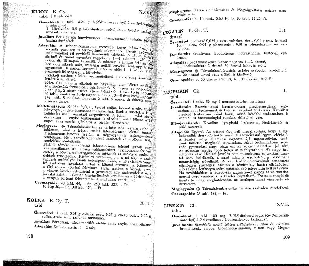 KLION K. Gy. tabl, hüvelykúp Öss~et.é,te: tabi. 0,25 g -(2'-hydroxyaet]yJ',-2-melh;'l m<rnzo.-ot; ' - 5 -nit Iüvelykúp 0,5 g l-(2'-hydroxyaethyl)-2-rneth\"l-s, azo.-ot tartalmaz.. -mtro.