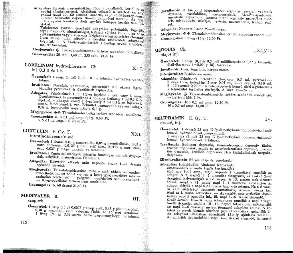 AdagoI<is< Egyéni: nagymértékbo;;n fúgg, a ja,;allattól, ~0r(ó! és egyéni tűrőképerségtól. Álw.laban ce.lsz?"~, a" k'.:z~ e~t _kis gokka! (napi 20-:-60 gamma) kezdem, es JO tur.