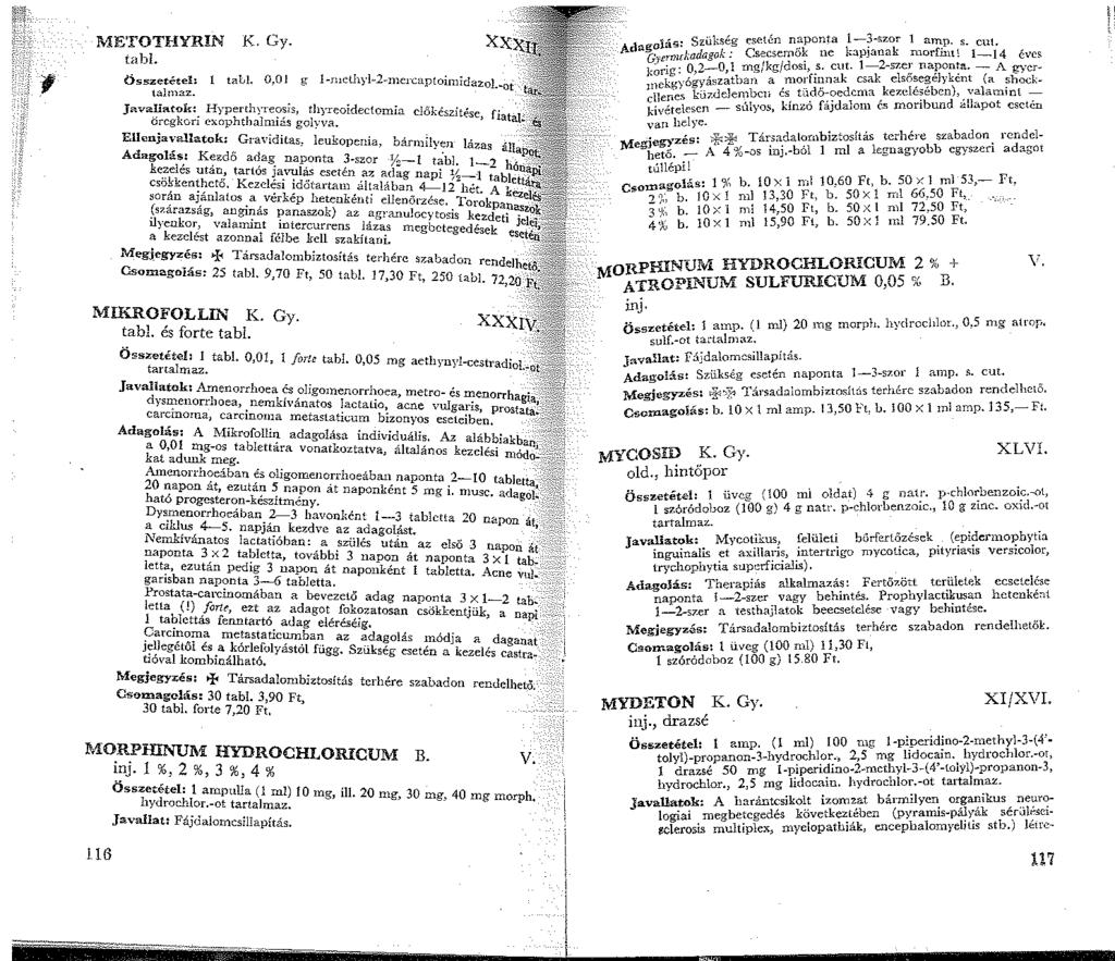ME'I'OT!!YRIN.K. (;y. tabl. Összetétel: l tall O,Ol g -rnethyl-2-mercaptoimidazol.-ot talmaz. J"valiatok: Hyperthyreosis, thyreoidectomia előkészítése, fiatal~ öregkori exophthalmiás golyva.