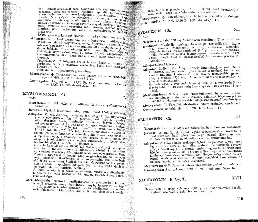 8 'ű'l tónusfokozódússa járó ál.japc;wi: iz~m-'.ypcrtonia, h;' ~p~~mus, izom-contraclm:-a,. ngd~as, spna'.s a_utrnnaf Postencephalitises és arten'?sclerotl~us Pf'.rkmsomsnius.