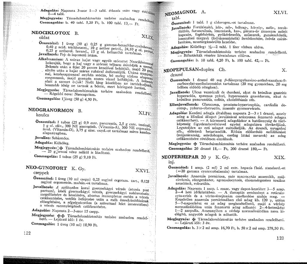 Adagolás: Napoma 3-"zor -3 tabl. ékczés Hláll vagy est~ l-4tabl. Megjegyzés: Társadalombiztositiis terhére szabadon rendel Csomagolás: b. 40 tabl. 5,20 Ft, b. 00 tabl. 3,- Ft. NEOCIKLOTOX B.