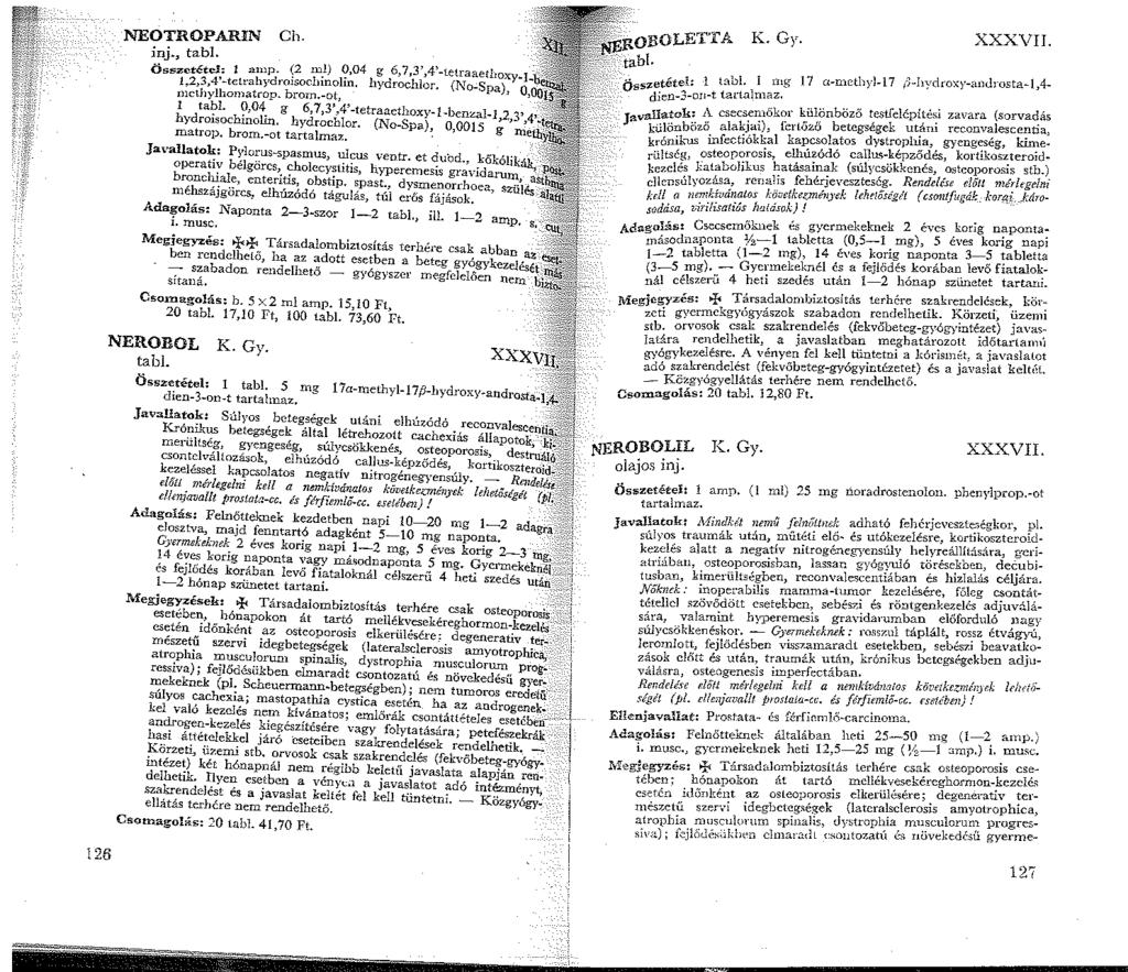 26 NEOTROPARIN Ch. ínj., tabl. Összetétel: l a.mp. \2 ml) 0,04 g 6,7,3',4'-letraaetlioxy.J.,2,3,4'-tetrahydr0soclnnohn mcthylhomatrop. brorn.-ol, hydrochlor. (No-Spa), 0, tabl.