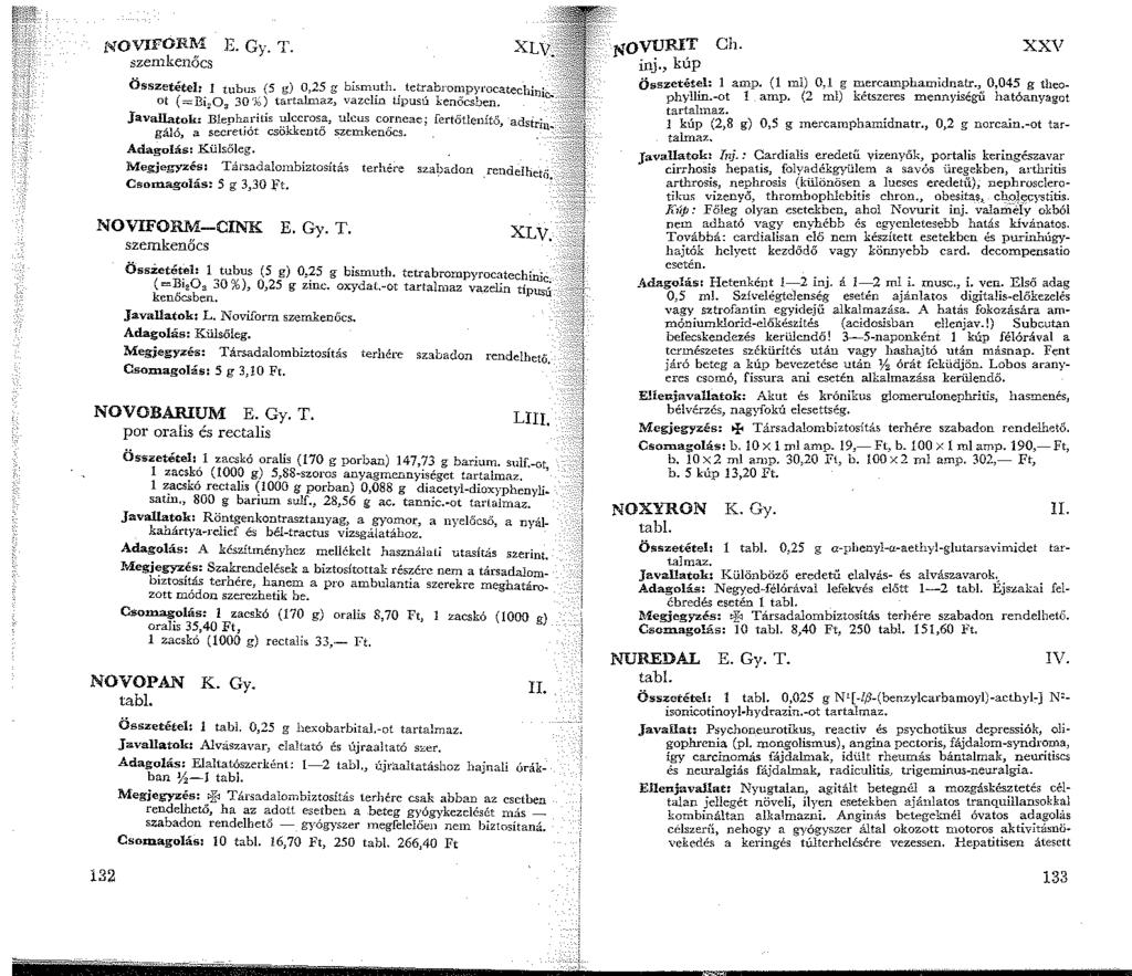 NOVIFORM E. Gy. T. szenkenőcs XLV. Összetétel: tubus. (5 g) 0,25 g bismuth. ietrabrompyrocatechin' ot (=Bi,O, 30'io) iartalrnaz, vazelin Llpusú kenőcsben. le.