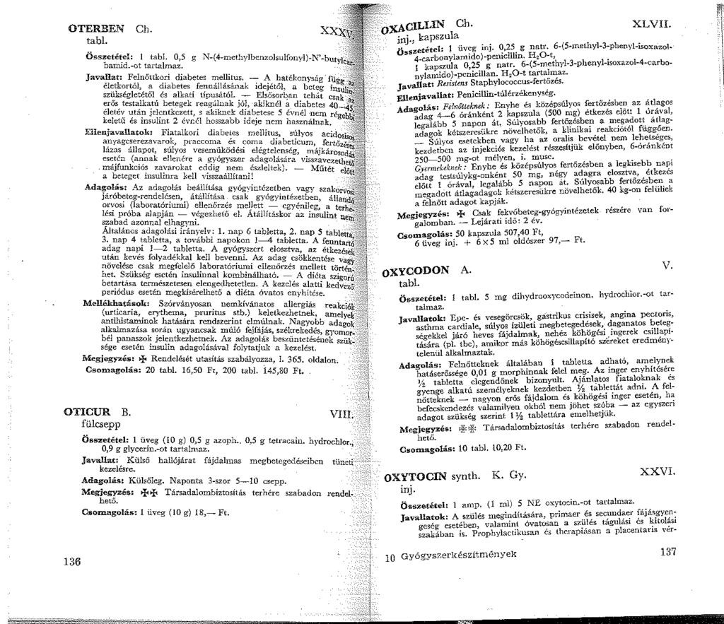 OTERBEN Ch. tabl. Összetétel: tabi. 0,5 g bamid.-ot tartalmaz. Java~at: F;:lnőitko7i diabetes mellilus. - A hatékon sii. el~t~~rtól,_ ~ ~abeles. fe;inállásának idejétől, a b)cteg ~ugg szi:kse~letetol.