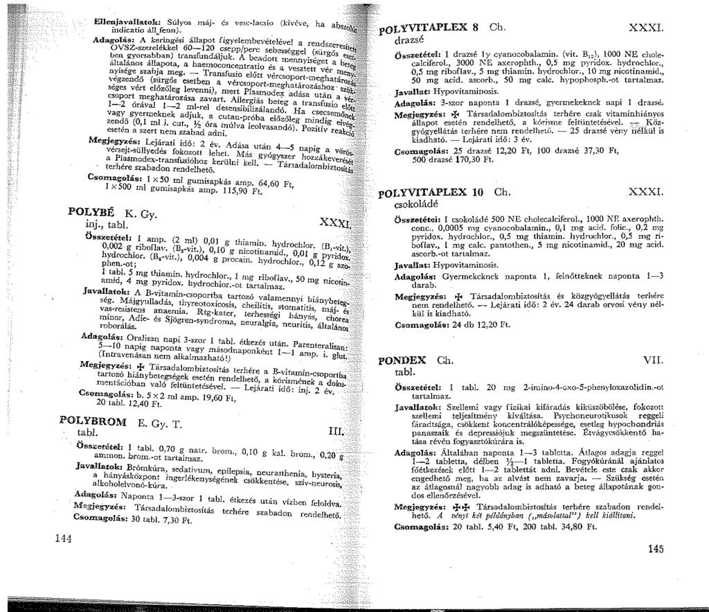 Eilenjavallatok: Súlyos máj- és vesc-lacsio (kivéve ha b indicatio álljenn). ' a S Adagolás: A kermg"s' állapot fgyelembevetelevel a d OVSZ-szerelek.