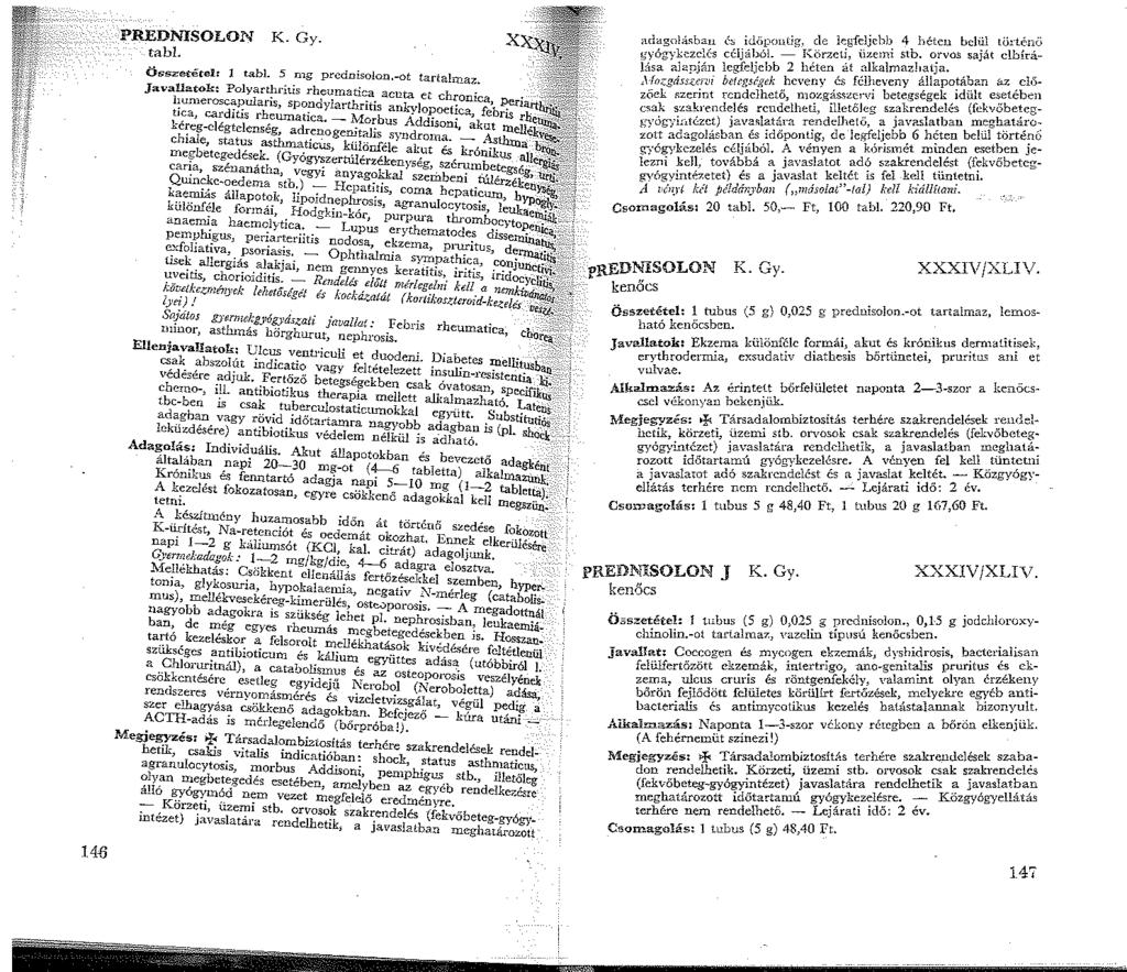 H6 PREDNISOLON K. Gy. tabl. Összetétel< tabi. 5 mg prcdnisolon.-ot tartalmaz. Javall 2 tok: Polyarthrii.is rheumatica acuta et chronica, Periari:' hurneroscapularis, spondyiarthritis an.