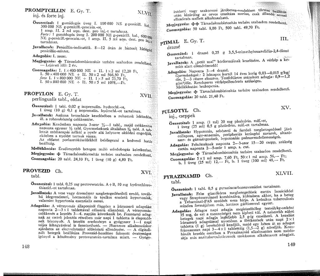 PROMPTCILLIN E. Gy. T. inj. és forte inj. Összet.Stel: gumidugós üveg I. 00 OOO NE g-peníci!l, 300 OOO NE g-penicill.-procain.-ot, amp. I. 2 ml aqu. dest. pro inj.-t rnrtalmaz. Forte: l gurnidugós ü.