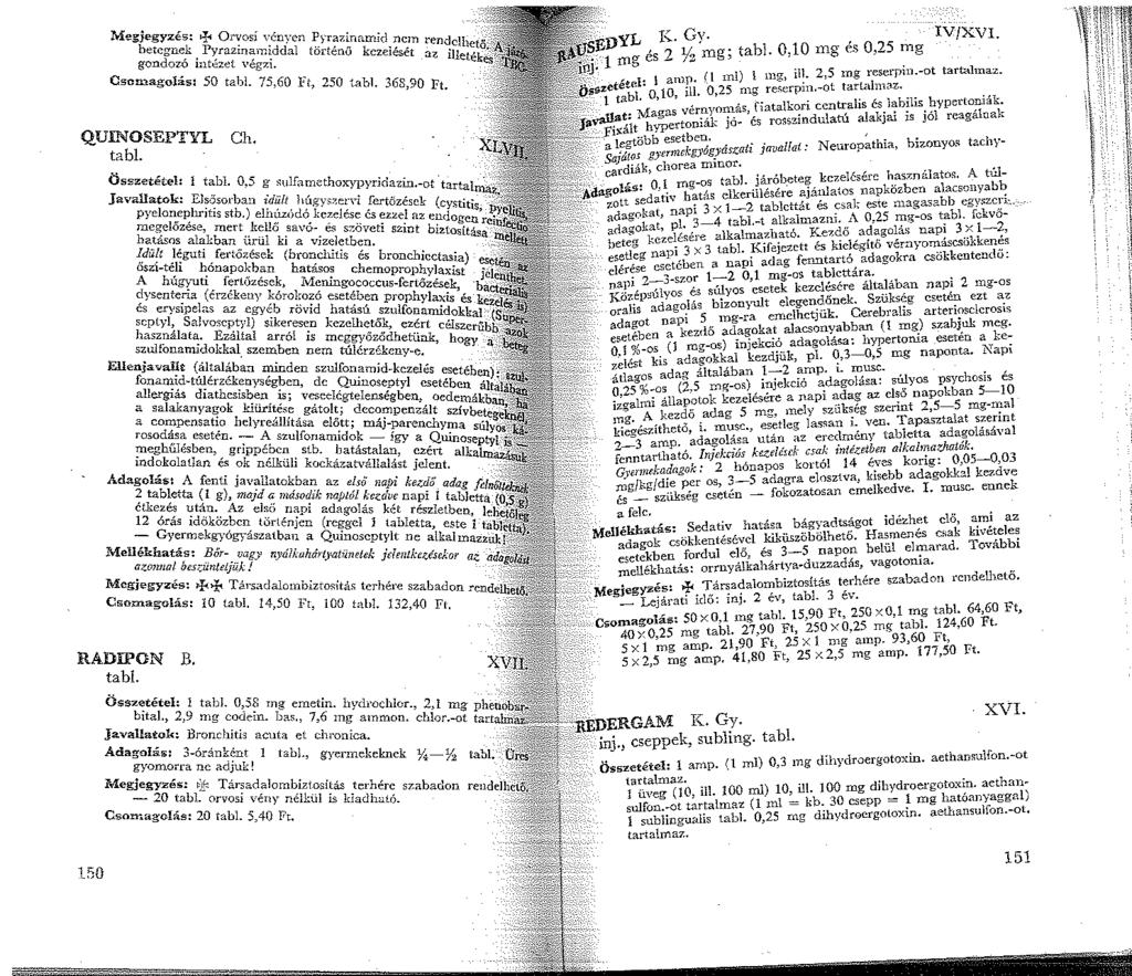 Megjegyzé5:.;. Or~osí vényen Pyraúnamid n hetcgne~. l'~razman:iddal történő kcz 'é c.m ren~clhetö; gondozo mtezel végzi. ei set az illeték Csomagolás: 50 tabl. 75,60 Ft, 250 tabl. 368,90 Ft.