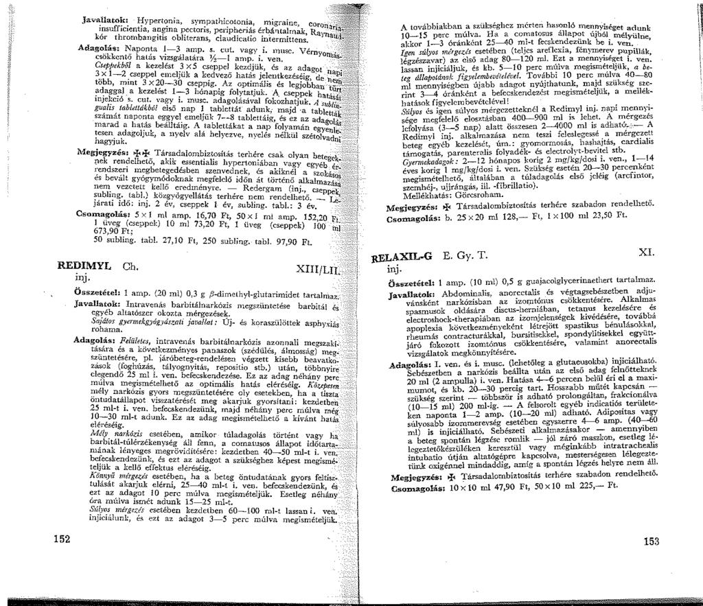 Jav9:llato~:- l;fypert~nia, sympathicotonia, migraine e.!suffcentia, a?~ma r;ectoris, peripheríás érbá'ltalmtl Rron~ kor thrombailgts obhterans, c!audicatio ini:ermitt~ ' ai Ad l' N -.ns. ag~_as: aponta -3 amp.