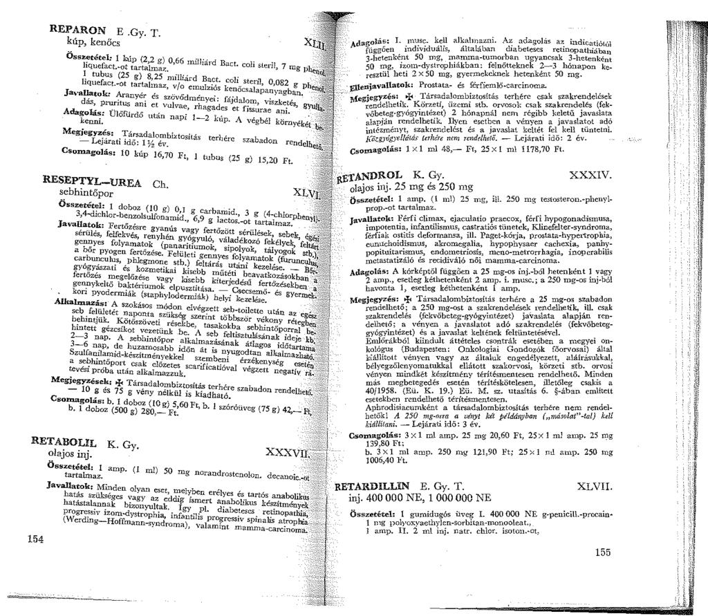 REPARON E.Gy. T. kűp, kenőcs Összetétel: kúp (2 2 g) 0 66 liquefact.-ot tarta'lrua>;, ' ni!!", rnrd Bact. coli steril, 7 mg JJ ~ tubus (25 g) 8,25 milliá,d B hquefact.-ot tartalmaz v/o e l a?~ ~oh.