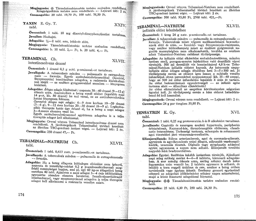 Megjegyzés: tf:: Társadalombiztosítás terhére '""b ;~con,,'~''~'''é'"' Közgyógyellátás terhére nem rendelhető. - Csoinagolás: 20 tabl. 9,70 J<'t, 00 tabl. 76,50 FL TAXIN E. Gy. T. tabl. Összetétel: iabl.
