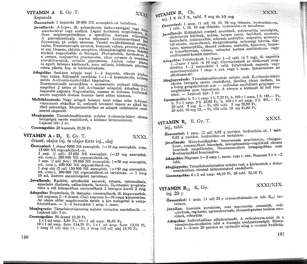 VITAJV",.IN A E. Gy. T. kapszula Összetétel: kapszula 50 OOO NE. h Javallatok A - - xciop i --ot tartalmaz., -,,ypo-,. avrtaminosis fa k _ k tomalaciaval vagy anélkül L...' f. r "asva.