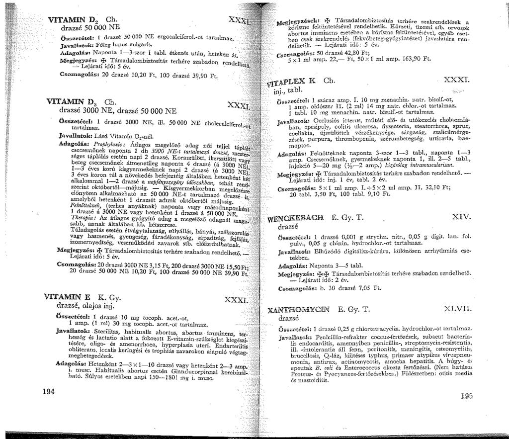 VITAMIN D 2 Ch. drazsé 50 OOO NE Összetétel: drazsé 50 OOO NE ergocalcifcrol.-ot tartalmaz. Java!latok: Főleg lupus vulgaris. Adagolás: Naponta -3-szor l tabl. étkezés után, heteken át.