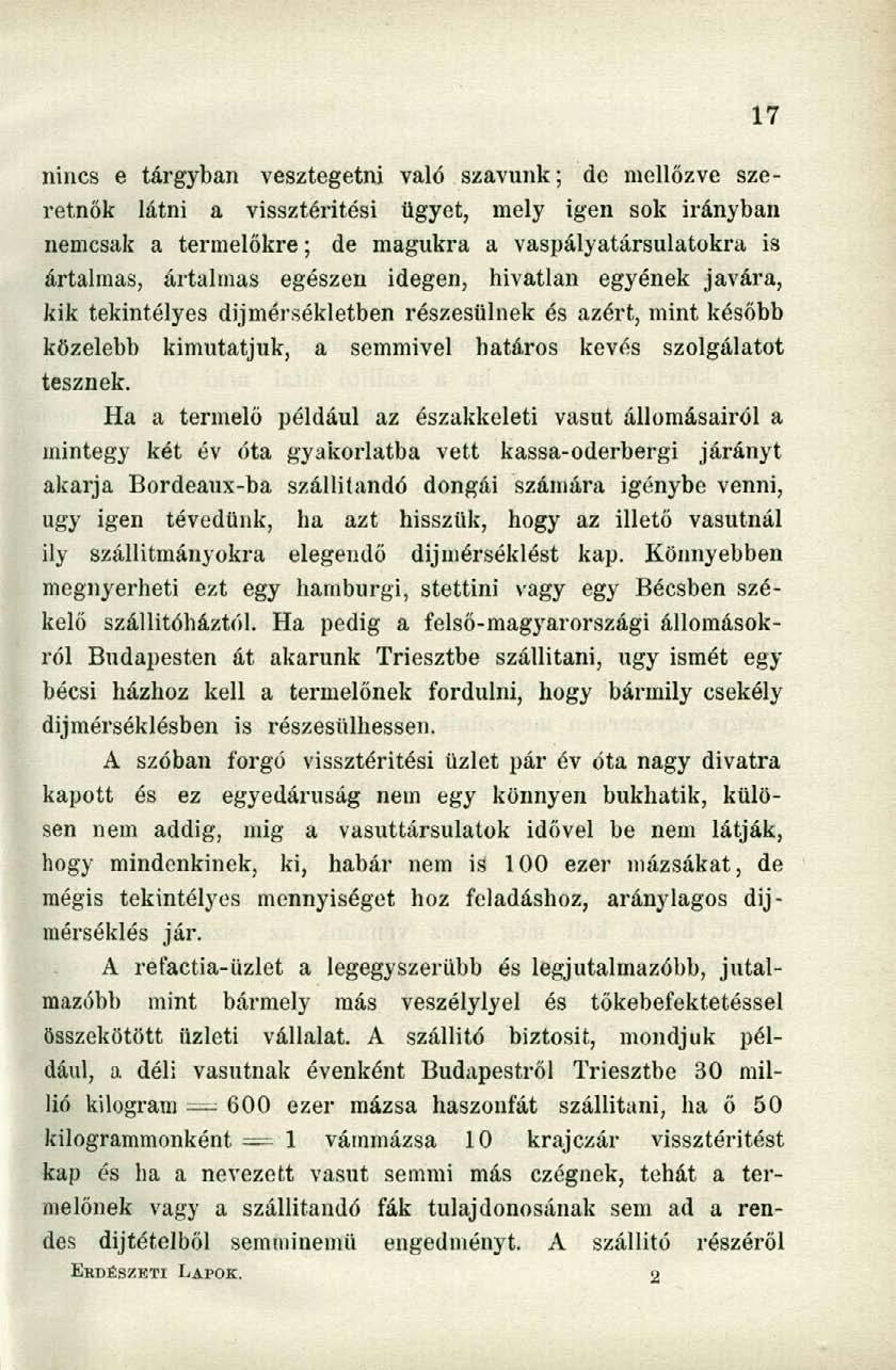 nincs e tárgyban vesztegetni való szavunk; de mellőzve szeretnők látni a vissztéritési ügyet, mely igen sok irányban nemcsak a termelőkre; de magukra a vaspályatársulatokra is ártalmas, ártalmas