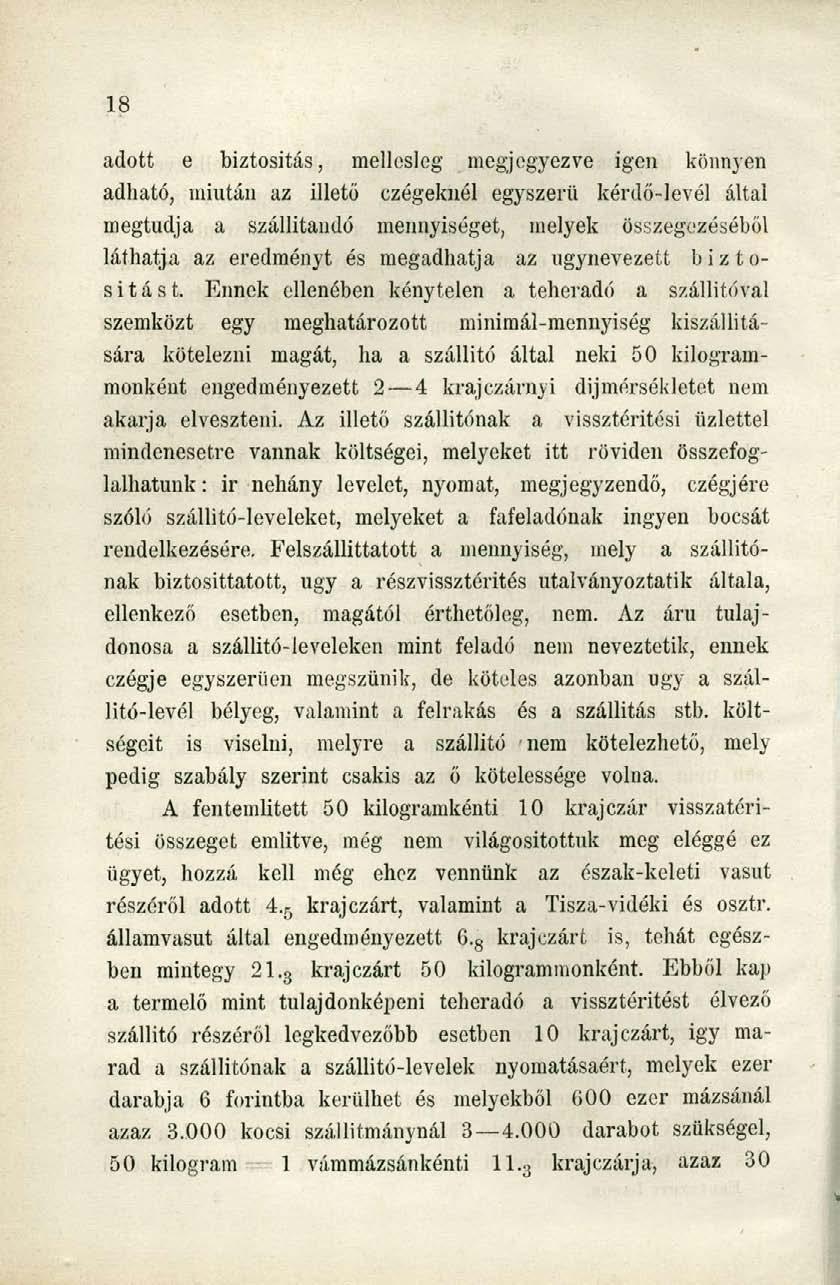 adott e biztosítás, mellesleg megjegyezve igen könnyen adható, miután az illető czégeknél egyszerű kérdő-levél által megtudja a szállítandó mennyiséget, melyek összegezéséből láthatja az eredményt és
