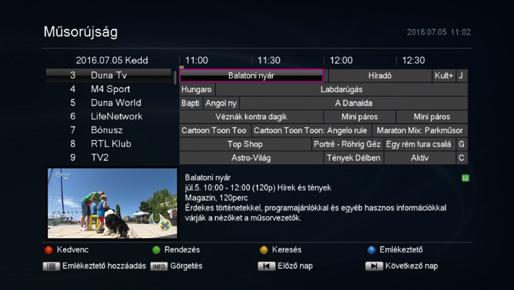 A kiválasztott csatornára történő kapcsoláshoz nyomja le az gombot. A rendezés menü megjelenítéséhez nyomja le a ZÖLD gombot. A keresés menü megjelenítéséhez nyomja le a SÁRGA gombot.
