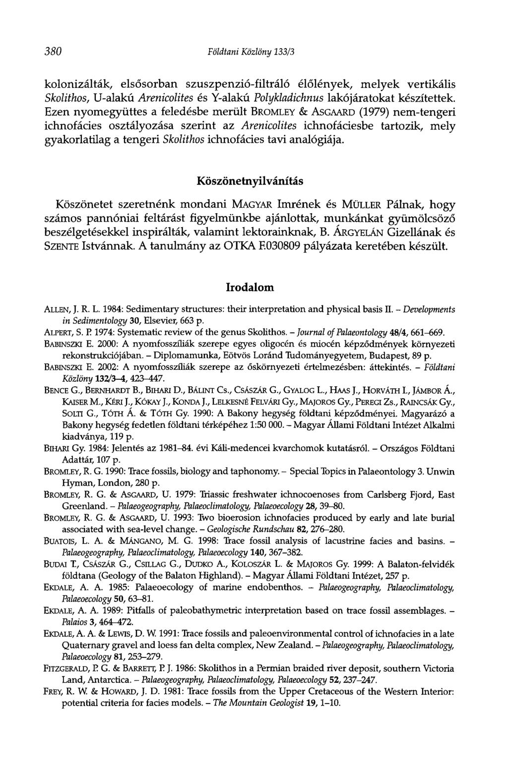 380 Földtani Közlöny 133/3 kolonizálták, elsősorban szuszpenzió-filtráló élőlények, melyek vertikális Skolithos, U-alakú Arenicolites és Y-alakú Polykladichnus lakójáratokat készítettek.