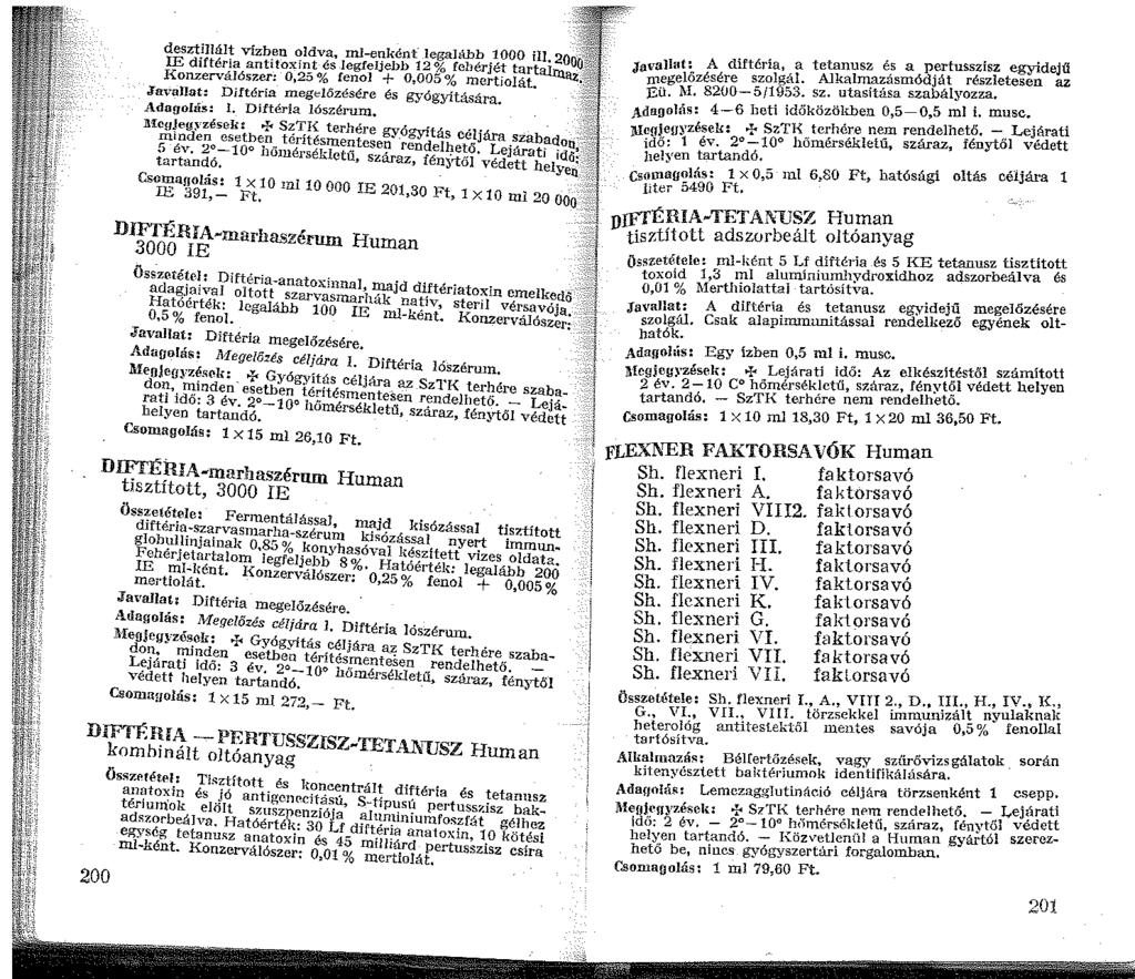 deszt.illái~ vizb.en <?ldva, ml-enként legalább OOO iu. 20 m diftéria antitoxn~t és legfeljebb 2 Yo fehérjét tartalni 0 Konzerválószer: 0,2o % fenol + O,OOo % mertio!át. az,.taval!
