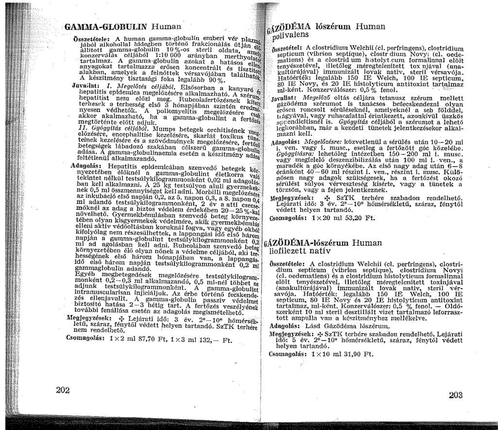 GAMMA-GLOBULIN Hmnan összetétele: A human gamma~globulin emberi vér pl jából alkohollal hidegben történő frakcionálás útján állított gamna-globulin 0%-os steril oldata a konzerv::ilás céljából :0 opo