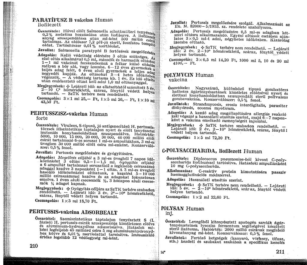 PARATÍFUSZ B vakcina Human Iiofilezett Összetétele: I-Iővel elölt S~nonella s~ho._tllnülleri t~nyészef ' '...~~ l.. ; 0,2 % zseiatína hozzáad.asa után hofllezve.