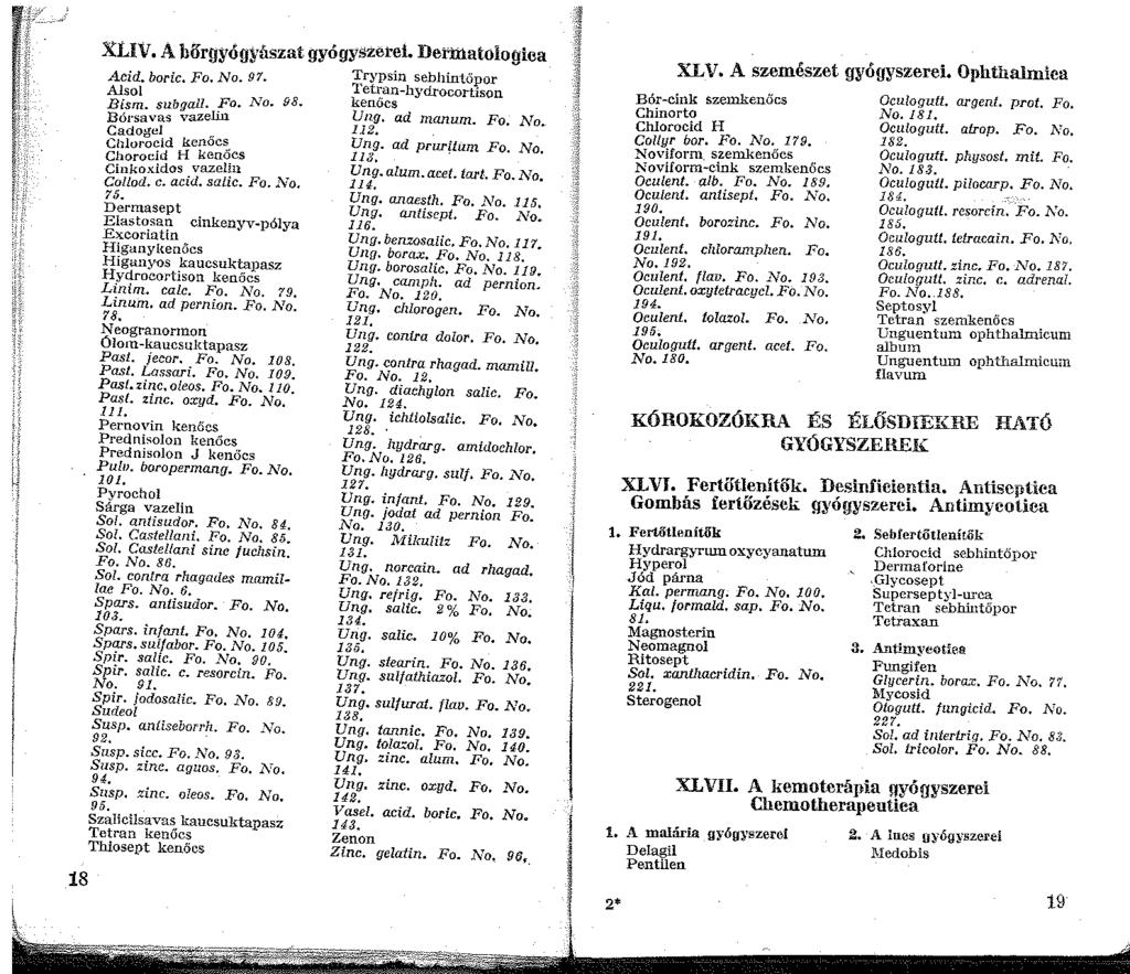 XLIV. A bőrgyógyászat gyógyszerei. Detmatologiea Acid. boric. Fo. No. 97. Trypsin sebhintőpor, Alsol Tetran-hydrocortison -4 Bism. su/jgall. f'o. Jilo. 98. kv~nőcs d r -~ Bórsavas vazelin ng, a manum.