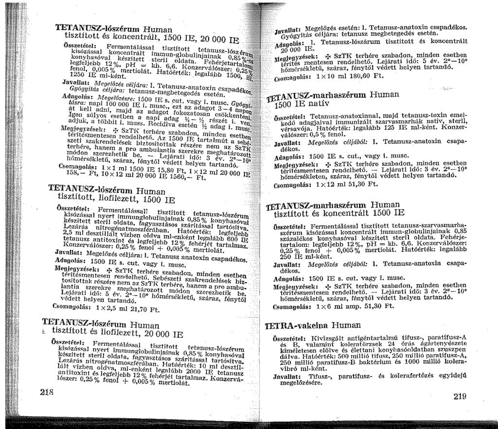 TETANUSZ Jószérnm Human tisztitott és koncentrált, 500 IE, 20 OOO IE összetétel: Fermentálással tisztított tetanusz-lősz kisózással koncentrált immun-globulinjainak o,~5 konyhasóval készftett steril