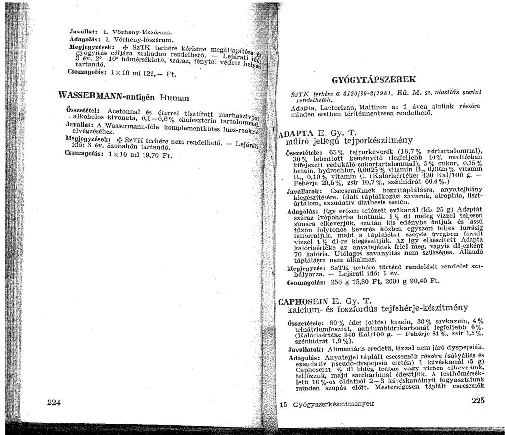 224 Javallat:. Vörheny-lószérum. Adagolás: l. Vörheny-lószérum. Jl.Ieyjl?gr~ések:. + SzTJ{ terhére kórisme ITT'?gy!tás ccljára szabadon rendelh t megáll~ptása.- 3 ev.